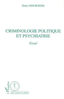 CRIMINOLOGIE POLITIQUE ET PSYCHIATRIE - Essai