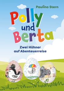 Polly und Berta - Zwei Hühner auf Abenteuerreise