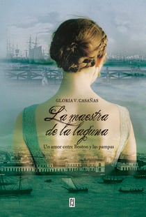 La maestra de la laguna - Un amor entre Boston y las pampas