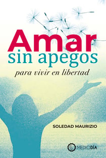 Amar sin apegos para vivir en libertad
