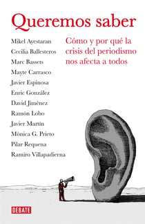 Queremos saber (Libros para entender la crisis) - Cómo y por qué la crisis del periodismo nos afecta a todos
