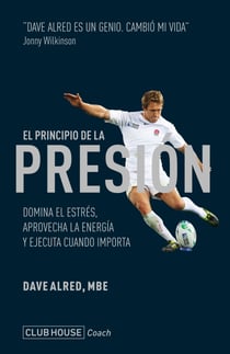 El principio de la presión - Domina el estrés, aprovecha la energía y ejecuta cuando importa