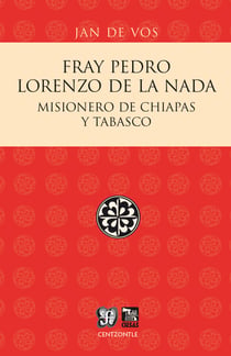 Fray Pedro Lorenzo de la Nada - Misionero de Chiapas y Tabasco