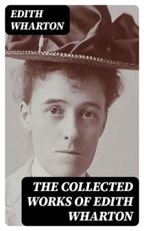 The Collected Works of Edith Wharton