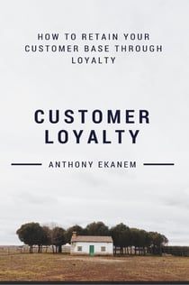 Customer Loyalty - How to Retain Your Customer Base Through Loyalty