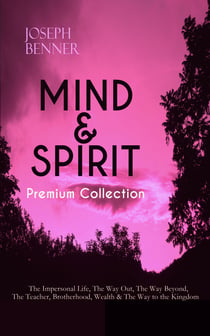 MIND & SPIRIT Premium Collection: The Impersonal Life, The Way Out, The Way Beyond, The Teacher, Brotherhood, Wealth & The Way to the Kingdom - Inspirational and Motivational Books on Spirituality and Personal Growth