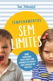 Temperamento sem limites - Como conseguir resultados com crianças da raiva e com crianças da tristeza