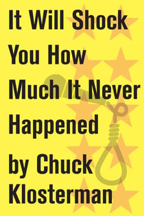 It Will Shock You How Much It Never Happened - An Essay from Eating the Dinosaur