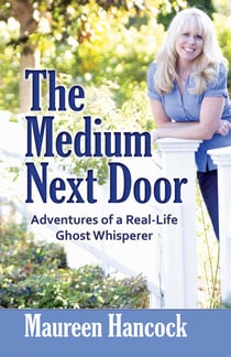 The Medium Next Door - Adventures of a Real-Life Ghost Whisperer