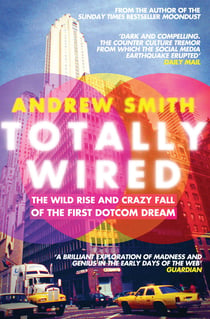 Totally Wired - The Wild Rise and Crazy Fall of the First Dotcom Dream