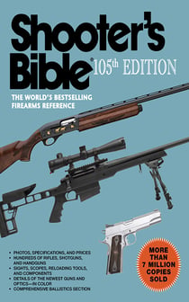 Shooter's Bible, 105th Edition - The World's Bestselling Firearms Reference