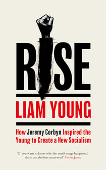 Rise - How Jeremy Corbyn Inspired the Young to Create a New Socialism