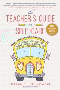 The Teacher's Guide to Self-Care - The Ultimate Cheat Sheet for Thriving through the School Year
