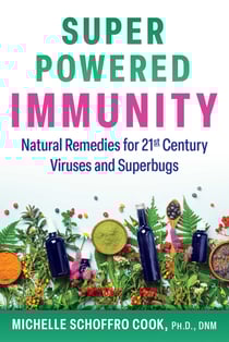 Super-Powered Immunity - Natural Remedies for 21st Century Viruses and Superbugs