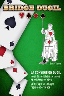 Bridge Dugil - La convention Dugil - Pour des enchères claires et cohérentes ainsi qu’un apprentissage rapide et efficace
