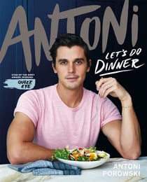 Let's Do Dinner - From Antoni Porowski, star of Queer Eye