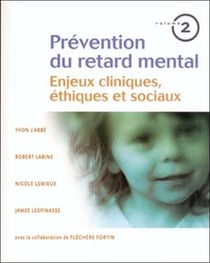 Prévention du retard mental Tome 2 - enjeux cliniques, éthiques et sociaux