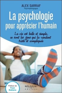 La psychologie pour apprécier l'humain - la vie est belle et simple, ce sont les gens qui la rendent triste et compliquée