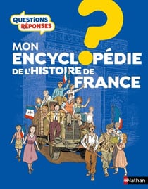 Questions Réponses - Mon encyclopédie de l'Histoire de France - Livre documentaire illustré pour enfants dès 7 ans