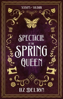 Spectacle of the Spring Queen - Seasons of Soldark, #4