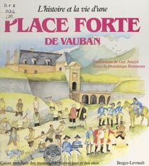 L'histoire et la vie d'une place forte de Vauban