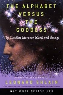 The Alphabet Versus the Goddess - The Conflict Between Word and Image