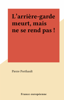 L'arrière-garde meurt, mais ne se rend pas !