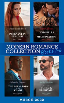 Modern Romance March 2022 Books 1-4 - Penniless and Pregnant in Paradise (Jet-Set Billionaires) / Cinderella for the Miami Playboy / The Royal Baby He Must Claim / Return of the Outback Billionaire