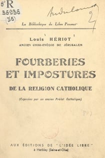 Fourberies et impostures de la religion catholique - Exposées par un ancien prélat catholique