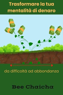 Trasformare la tua mentalità di denaro da difficoltà ad abbondanza