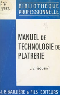 Manuel de technologie de plâtrerie - Plâtre lissé et coupé. Nouveautés