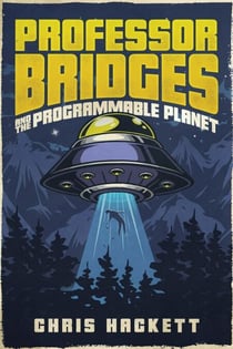 Professor Bridges and the Programmable Planet - Professor Bridges Saga, #1