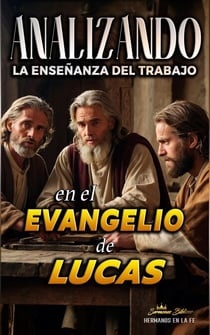 Analizando la Enseñanza del Trabajo en el Evangelio de Lucas - La Enseñanza del Trabajo en la Biblia, #24