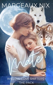 Mate - Part Two - Willow Cove Shifters - The Pack, #5