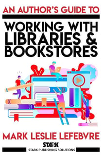 An Author's Guide to Working with Libraries and Bookstores - Stark Publishing Solutions, #3