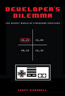 Developer's Dilemma - The Secret World of Videogame Creators