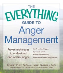 The Everything Guide to Anger Management - Proven Techniques to Understand and Control Anger