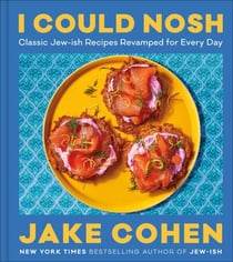 I Could Nosh - Classic Jew-ish Recipes Revamped for Every Day