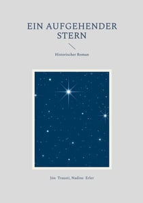 Ein aufgehender Stern - Historischer Roman