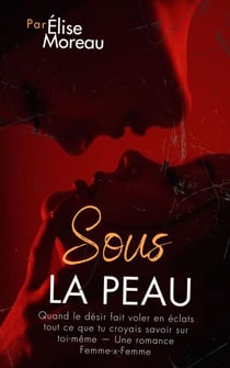 Sous la peau : Quand le désir fait voler en éclats tout ce que tu croyais savoir sur toi-même — Une romance Femme-x-Femme
