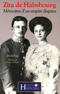 Zita de Habsbourg - Mémoires d'un empire disparu