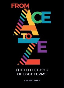 From Ace to Ze - The Little Book of LGBT Terms