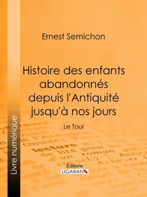 Histoire des enfants abandonnés depuis l'Antiquité jusqu'à nos jours - Le Tour