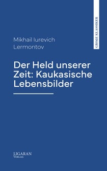 Der Held unserer Zeit: Kaukasische Lebensbilder