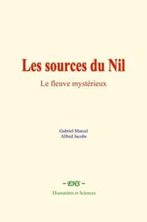 Les sources du Nil - Le fleuve mystérieux