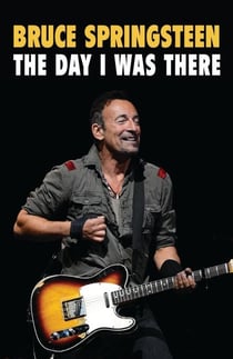 Bruce Springsteen - The Day I Was There - The Day I Was There