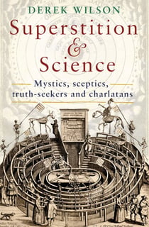 Superstition and Science - Mystics, sceptics, truth-seekers and charlatans
