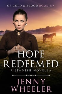 Hope Redeemed - A Spanish Novella - Of Gold & Blood, #6
