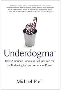 Underdogma - How America's Enemies Use Our Love for the Underdog to Trash American Power
