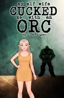 My Elf Wife Cucked Me With An Orc - Fantasy Cucking